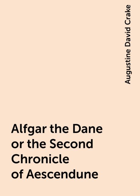 Alfgar the Dane or the Second Chronicle of Aescendune, Augustine David Crake