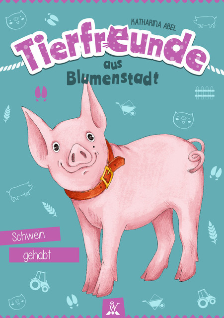 Tierfreunde aus Blumenstadt : Schwein gehabt, Katharina Abel