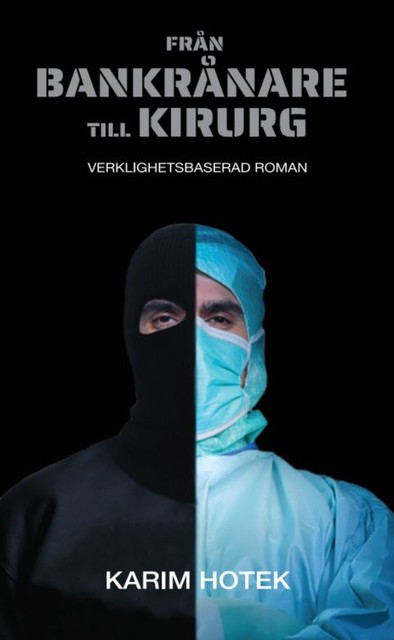 Från bankrånare till kirurg. Verklighetsbaserad roman, Karim Hotek