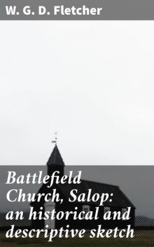 Battlefield Church, Salop: an historical and descriptive sketch, W.G.D.Fletcher