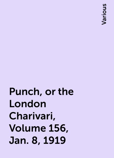 Punch, or the London Charivari, Volume 156, Jan. 8, 1919, Various