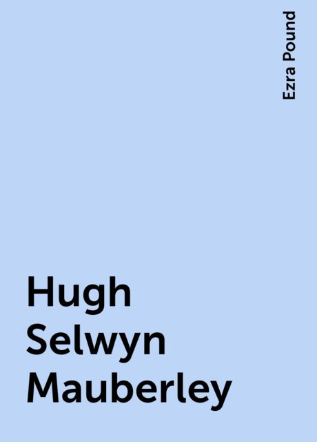 Hugh Selwyn Mauberley, Ezra Pound