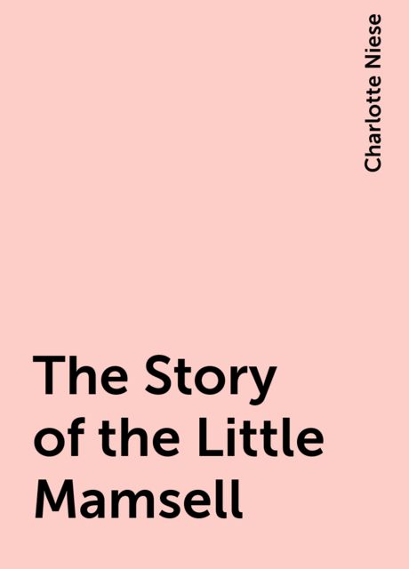 The Story of the Little Mamsell, Charlotte Niese