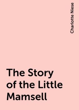 The Story of the Little Mamsell, Charlotte Niese