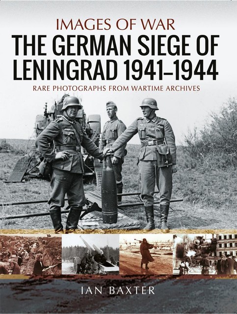 The German Siege of Leningrad, 1941–1944, Ian Baxter