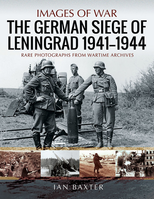 The German Siege of Leningrad, 1941–1944, Ian Baxter