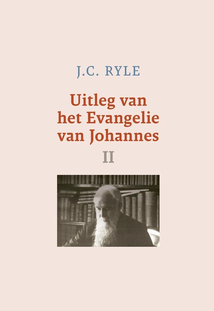 Uitleg van het Evangelie van Johannes – 2, J.C. Ryle