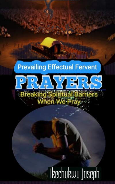 Prevailing Effectual Fervent Prayers, Ikechukwu Joseph