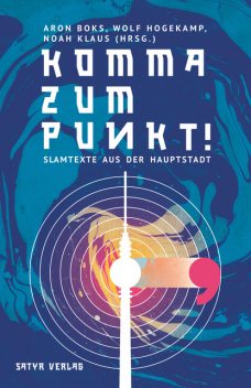 Komma zum Punkt, Paul Bokowski, Anselm Neft, Christian Ritter, Bas Böttcher, Frank Klötgen, David Friedrich, Gauner, Annette Flemig, Katharina Huboi, Petra Lampe, Rainer Holl, Rede Vux, Sebast, Tanasgol Sabbagh, Tillmann Birr, Veronika Rieger, Volker Stübing, Yusuf Rieger