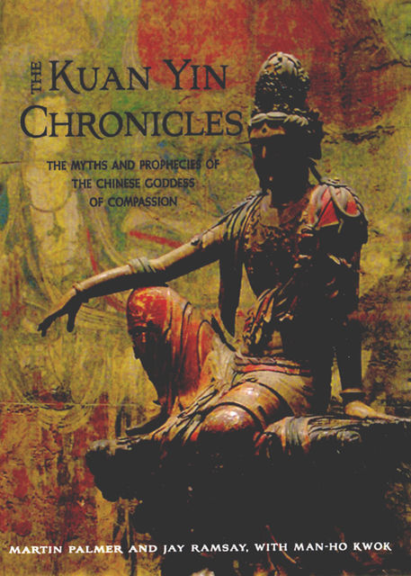 The Kuan Yin Chronicles, Jay Ramsay, Man-Ho Kwok, Martin Palmer