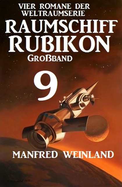 Raumschiff Rubikon Großband 9 – Vier Romane der Weltraumserie, Manfred Weinland