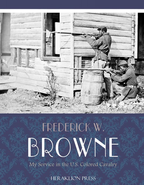 My Service in the U.S. Colored Cavalry, Frederick W.Browne