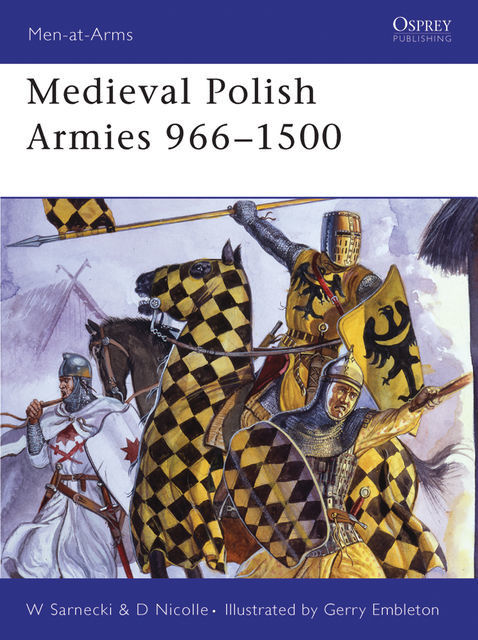 Medieval Polish Armies 966–1500, David Nicolle, Witold Sarnecki