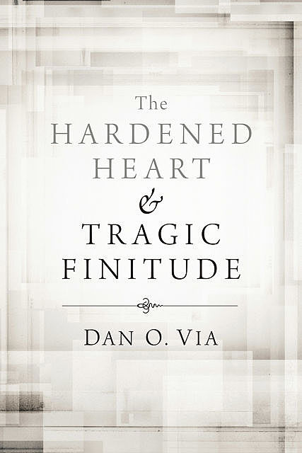 The Hardened Heart and Tragic Finitude, Dan O. Via