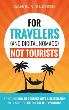For Travelers and Digital Nomads Not Tourists, 