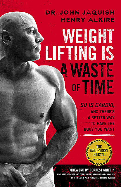 Weight Lifting Is a Waste of Time, Henry Alkire, John Jaquish