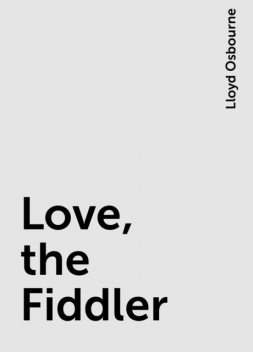 Love, the Fiddler, Lloyd Osbourne