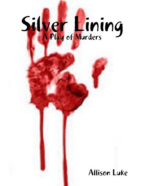 Silver Lining: A Play of Murders, Allison Luke