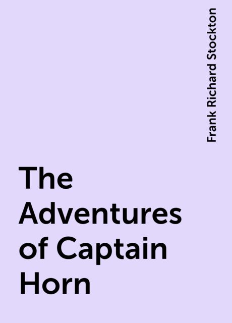 The Adventures of Captain Horn, Frank Richard Stockton