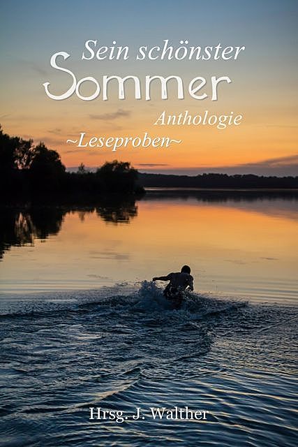 Leseproben aus Sein schönster Sommer, J. Walther, Justin C. Skylark, Elisa Schwarz, Paul Senftenberg