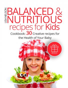 Balanced & Nutritious recipes for Kids, Lisa Nelson