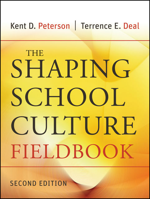 The Shaping School Culture Fieldbook, Kent D.Peterson, Terrence E.Deal