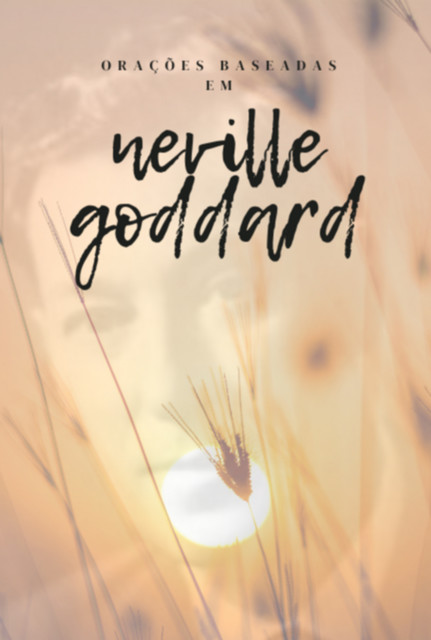 Orações Baseadas Em Neville Goddard, Arlette Barbosa