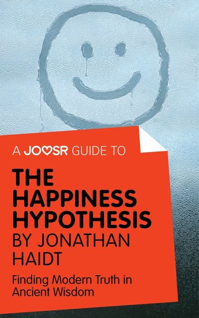 A Joosr Guide to… The Happiness Hypothesis by Jonathan Haidt, Joosr