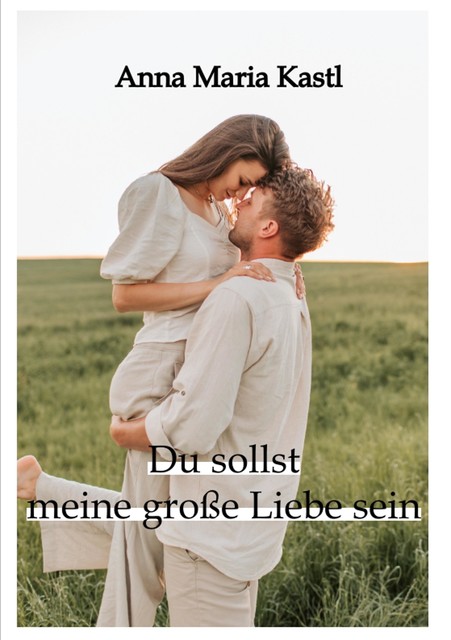 Du sollst meine große Liebe sein, Anna Maria Kastl