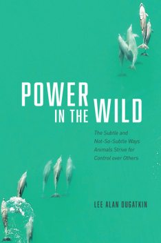 Power in the Wild, Lee Alan Dugatkin