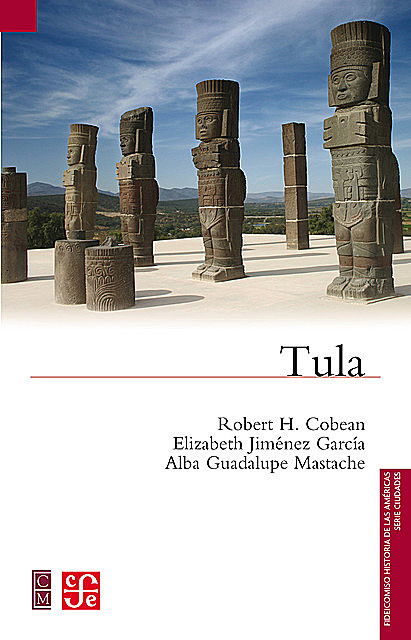 Tula, Aarón Arboleyda Castro, Alba Guadalupe Mastache, Elizabeth Jiménez García, Robert H. Cobean