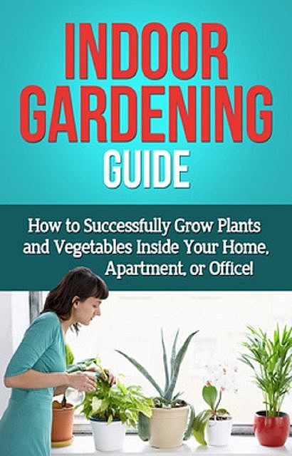 Indoor Gardening Guide, Steve Ryan