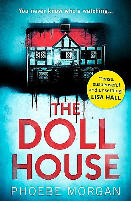 The Doll House: A Gripping Debut Psychological Thriller With a Killer Twist, Phoebe Morgan
