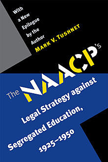 The NAACP's Legal Strategy against Segregated Education, 1925-1950, Mark Tushnet
