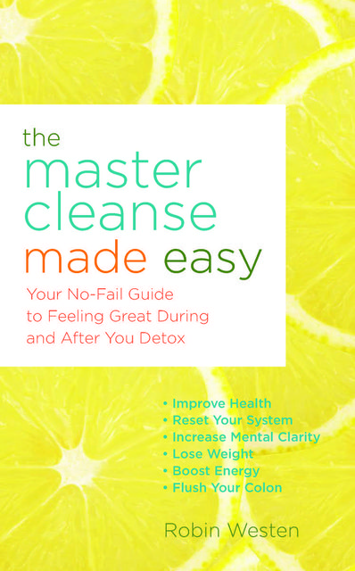 The Master Cleanse Made Easy, Robin Westen