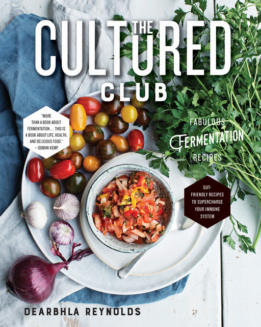 The Cultured Club: Fabulous Fermentation Recipes, Dearbhla Reynolds