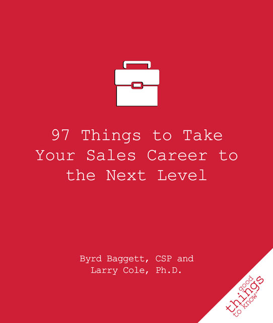 97 Things to Take Your Sales Career to the Next Level, Byrd Baggett, Larry Cole