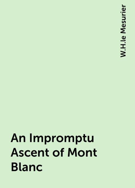 An Impromptu Ascent of Mont Blanc, W.H.le Mesurier