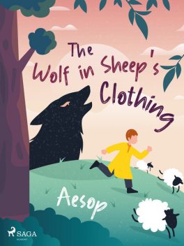 The Wolf in Sheep's Clothing, – Aesop