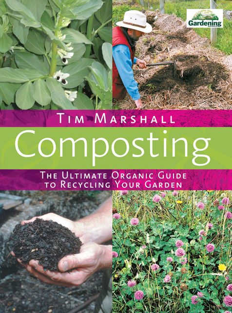 Composting: The Ultimate Organic Guide to Recycling Your Garden, Tim Marshall