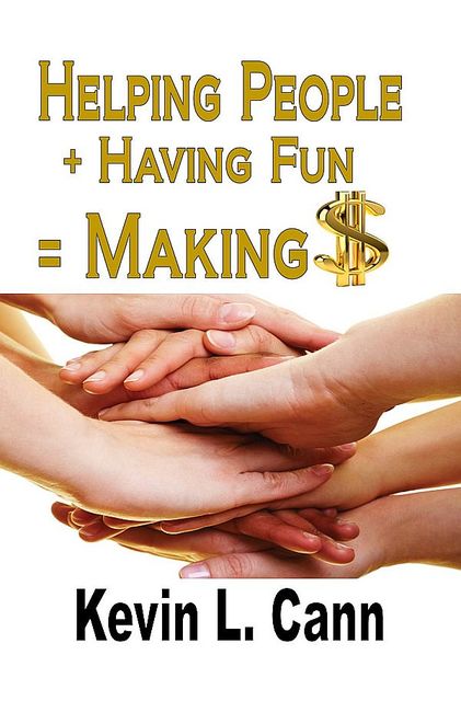 Helping People + Having Fun = Making $, Kevin Cann