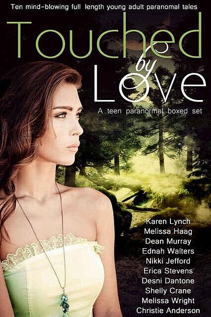 Touched by Love (10 Mind-Blowing Paranormal Tales), Karen Lynch, Shelly Crane, Melissa Haag, Erica Stevens, Nikki Jefford, Dean Murray, Ednah Walters, Desni Dantone, Melissa Wright, Christie Anderson