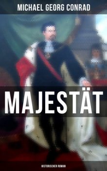 Majestät (Historischer Roman), Michael Georg Conrad