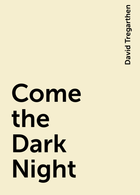 Come the Dark Night, David Tregarthen