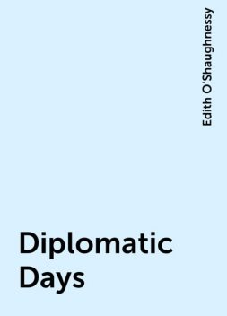 Diplomatic Days, Edith O'Shaughnessy