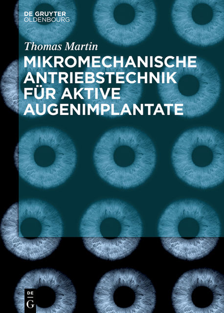 Mikromechanische Antriebstechnik für aktive Augenimplantate, Thomas Martin