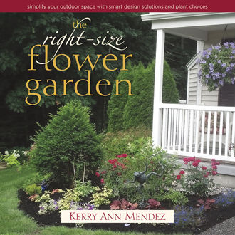 The Right-Size Flower Garden, Kerry Ann Mendez
