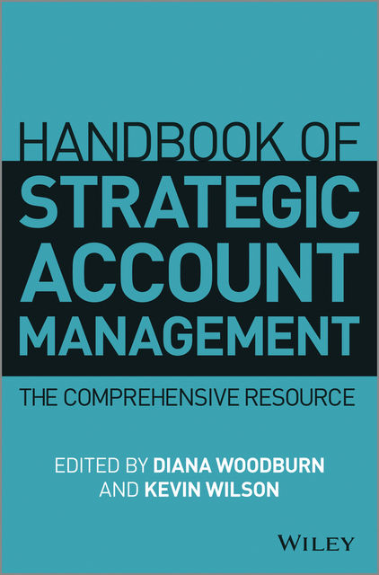 Handbook of Strategic Account Management, Kevin Wilson, Diana Woodburn