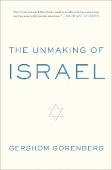 The Unmaking of Israel, Gershom Gorenberg