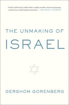 The Unmaking of Israel, Gershom Gorenberg